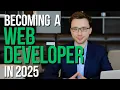Becoming a Web Developer - Works in 2025 The Truth