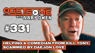 Helping a comedian from Kill Tony and Getting scammed by Daejon Love | #Getsome w/ Gary Owen 331