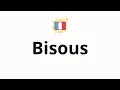 How to pronounce Bisous