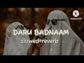 Download Lagu DARU BADNAAM  ( slowed + reverb  )