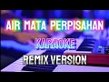 Download Lagu AIR MATA PERPISAHAN_KARAOKE_REMIX DJ_VERSION_nada pria