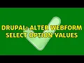 Drupal Alter webform select option values 2 Solutions