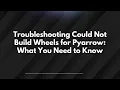 Troubleshooting Could Not Build Wheels for Pyarrow What You Need to Know