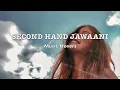 Second Hand Jawaani (Slowed \u0026 Reverbed)