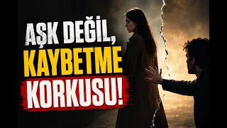 Seni Gerçekten Mi İstiyor, Yoksa Kaybetmekten Mi Korkuyor?