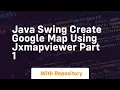 Java swing create google map using jxmapviewer part 1