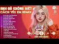 Download Lagu Anh Đã Không Biết Cách Yêu Em Remix ♫ BXH Nhạc Trẻ Remix Hay Nhất ♫ Top 30 Bản EDM TikTok Hay 2025
