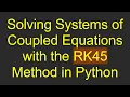 Solving Systems of Coupled Equations with the RK45 Method in Python