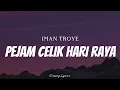 Lagu IMAN TROYE - Pejam Celik Hari Raya ( Lyrics )