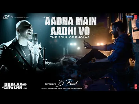 Download MP3 Aadha Main Aadhi Vo | Bholaa: Ajay Devgn, Tabu | B Praak, Irshad Kamil, Ravi Basrur | Bhushan Kumar