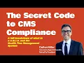 The Secret Code to CMS Compliance