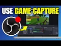 OBS Studio How To Use Game Capture Step By Step