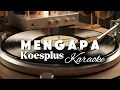Lagu 🎶Mengapa—Koesplus • Karaoker Version Kav69 (No Guide Vocal)