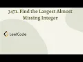 3471 Find the Largest Almost Missing Integer