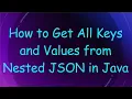 How to Get All Keys and Values from Nested JSON in Java