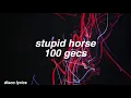 stupid horse || 100 gecs Lyrics