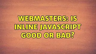 Webmasters Is inline JavaScript good or bad 8 Solutions
