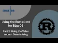 Using the Rust client for EdgeDB 2 Using the Value enum Deserializing