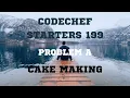 Codechef Starters 199 PROBLEM A Cake Making CPP Java Python Codes