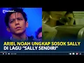 Download Lagu Ariel NOAH Akhirnya Ungkap Sosok Sally di Lagu 'Sally Sendiri' Setelah 18 Tahun, Waduh Gimana ya?