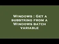 Windows Get a substring from a Windows batch variable