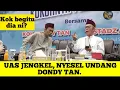 UAS JENGKEL DAN KECEWA UNDANG DONDY TAN.. WAJAHNYA TAK ENAK. 