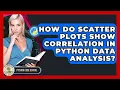 How Do Scatter Plots Show Correlation In Python Data Analysis - Python Code School