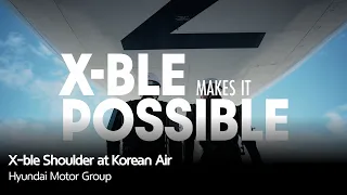 X-BLE MAKES IT POSSIBLE | X-ble Shoulder at Korean Air