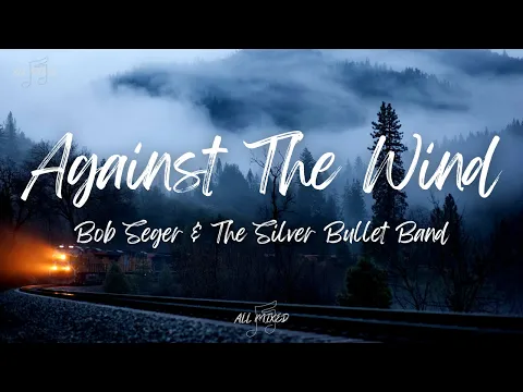 Download MP3 Bob Seger \u0026 The Silver Bullet Band - Against The Wind (Lyrics)