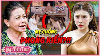 Mẹ Chồng PHONG KIẾN Dâu Phải Ngồi "MÂM DƯỚI"?!! | Đại Tiểu Thư 2026