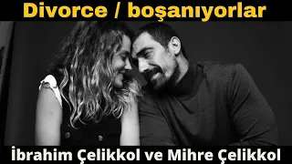 Ibrahim Celikkol and Mihre Mutlu are getting divorced
