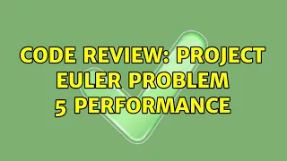 Code Review Project Euler Problem 5 Performance 3 Solutions