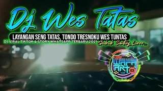 Download Dj Layangan Seng Tatas Tondo Tresnoku Wes Tuntas Dj Wes Tatas Viral Whatsapp TikTok Gedruk Santuy MP3