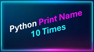 Write A Python Program To Print Your Name 10 Times Using For Loop