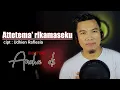Lagu makassar sedih Attetema' rikamaseku cipt Udin Raflesia/voc iwan tompo/cover Ancha ds