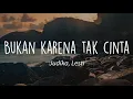 Download Lagu Judika, Lesti - Bukan Karena Tak Cinta (Lirik)