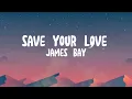 Save Your Love - James Bay (lyrics)