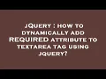 jQuery how to dynamically add REQUIRED attribute to textarea tag using jquery