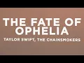 Taylor Swift - The Fate of Ophelia (Lyrics) The Chainsmokers Remix