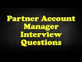 Partner Account Manager Interview Questions