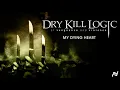 Dry Kill Logic - My Dying Heart (Official Audio)