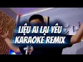 Lagu Karaoke || Liệu Ai Lại Yêu (Remix) || Cần Vinh x Lee Ken 