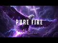 PURE FIRE — 5 HOURS Prophetic Worship Music for Prayer & Intercession