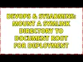 DevOps SysAdmins Mount a Symlink Directory to Document Root for Deployment