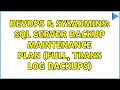 DevOps SysAdmins SQL Server backup maintenance plan full trans log backups 2 Solutions