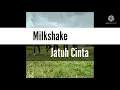 MILKSHAKE-JATUH CINTA