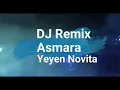 DJ REMIX ASMARA { mbk yeyen novita}