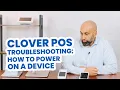 Clover POS Troubleshooting How to Power on a Device