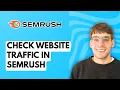 How to Check Website Traffic in Semrush 2026 Full Guide