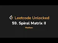 59 Spiral Matrix II Leetcode Unlocked - Python